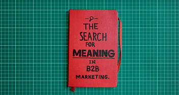 The search for meaning in B2B marketing - Velocity Partners